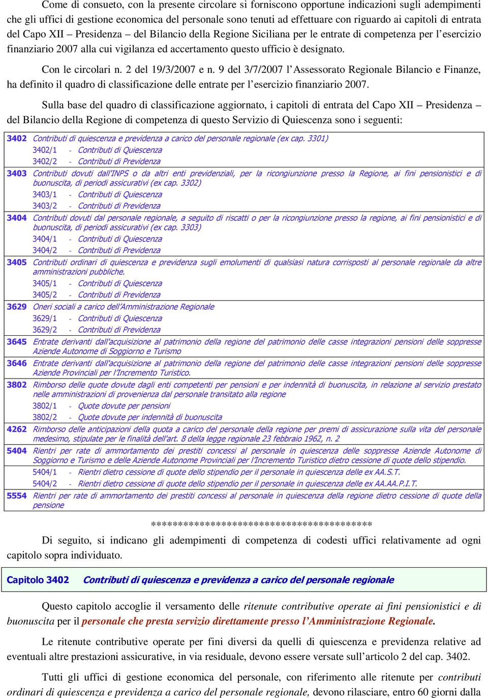 Con le circolari n. 2 del 19/3/2007 e n. 9 del 3/7/2007 l Assessorato Regionale Bilancio e Finanze, ha definito il quadro di classificazione delle entrate per l esercizio finanziario 2007.