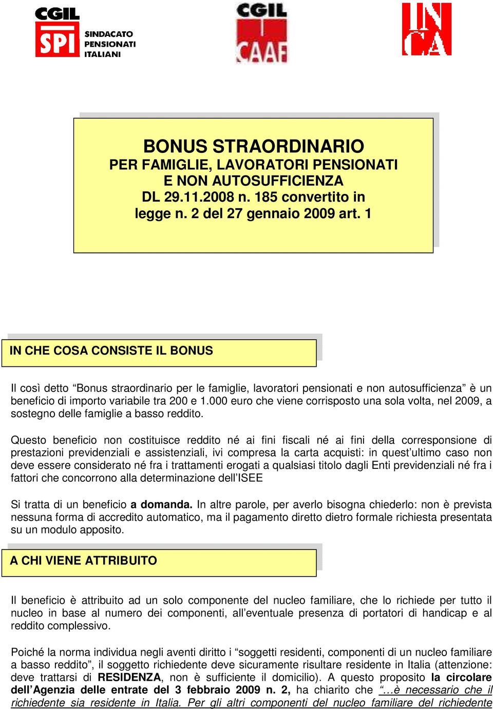 000 euro che viene corrisposto una sola volta, nel 2009, a sostegno delle famiglie a basso reddito.