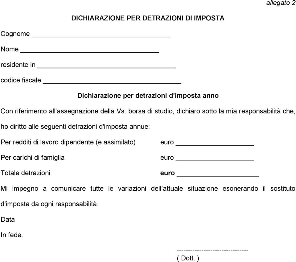 borsa di studio, dichiaro sotto la mia responsabilità che, ho diritto alle seguenti detrazioni d'imposta annue: Per redditi di lavoro dipendente