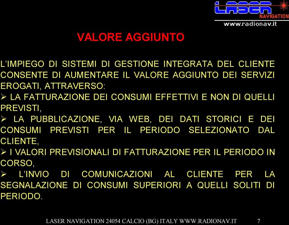 DEI DATI STORICI E DEI CONSUMI PREVISTI PER IL PERIODO SELEZIONATO DAL CLIENTE, I VALORI PREVISIONALI DI FATTURAZIONE PER