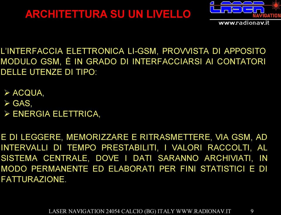 MEMORIZZARE E RITRASMETTERE, VIA GSM, AD INTERVALLI DI TEMPO PRESTABILITI, I VALORI RACCOLTI, AL SISTEMA