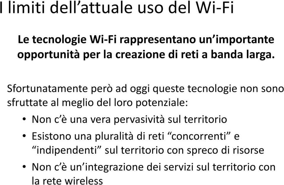 Sfortunatamente però ad oggi queste tecnologie non sono sfruttate al meglio del loro potenziale: Non c è una