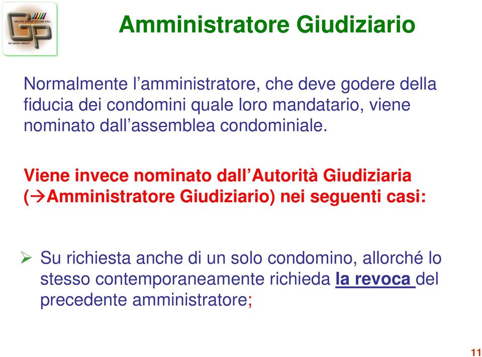 Viene invece nominato dall Autorità Giudiziaria (Amministratore Giudiziario) nei seguenti casi: Su