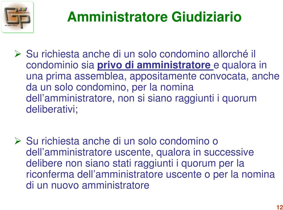 raggiunti i quorum deliberativi; Su richiesta anche di un solo condomino o dell amministratore uscente, qualora in successive