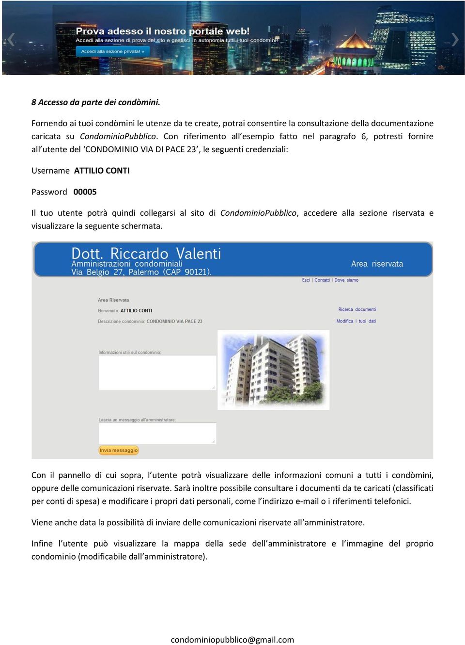 collegarsi al sito di CondominioPubblico, accedere alla sezione riservata e visualizzare la seguente schermata.