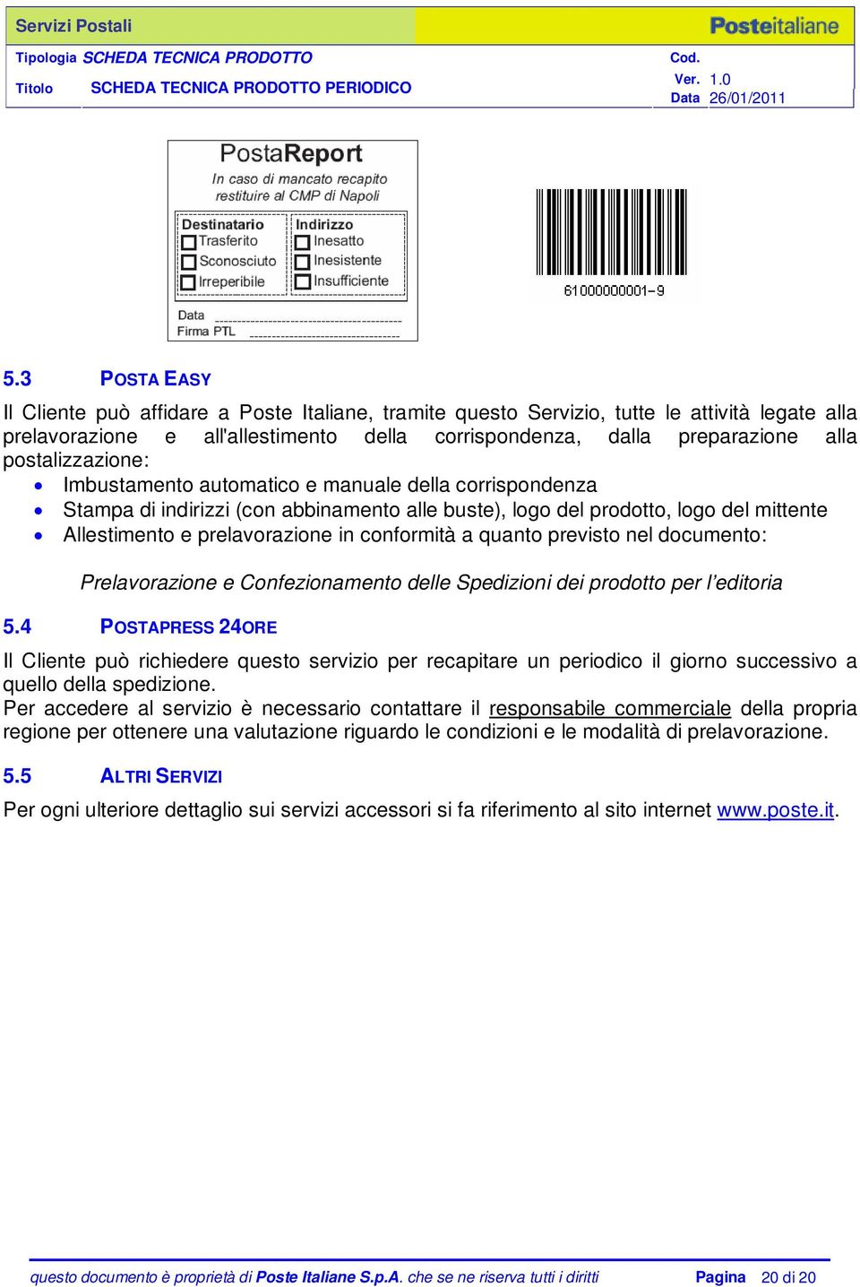 conformità a quanto previsto nel documento: Prelavorazione e Confezionamento delle Spedizioni dei prodotto per l editoria 5.