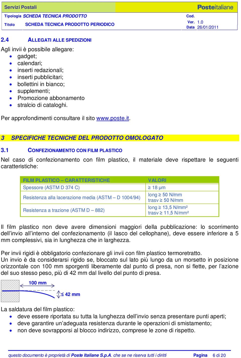 1 CONFEZIONAMENTO CON FILM PLASTICO Nel caso di confezionamento con film plastico, il materiale deve rispettare le seguenti caratteristiche: FILM PLASTICO CARATTERISTICHE VALORI Spessore (ASTM D 374