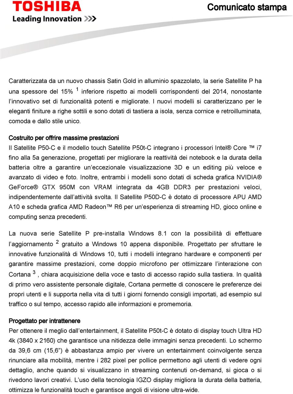 I nuovi modelli si caratterizzano per le eleganti finiture a righe sottili e sono dotati di tastiera a isola, senza cornice e retroilluminata, comoda e dallo stile unico.