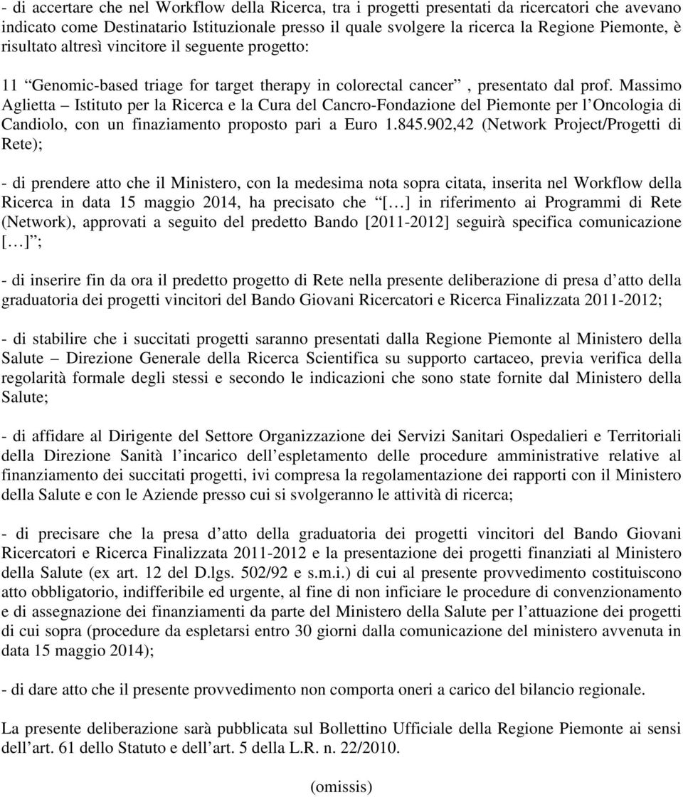 Massimo Aglietta Istituto per la Ricerca e la Cura del Cancro-Fondazione del Piemonte per l Oncologia di Candiolo, con un finaziamento proposto pari a Euro 1.845.