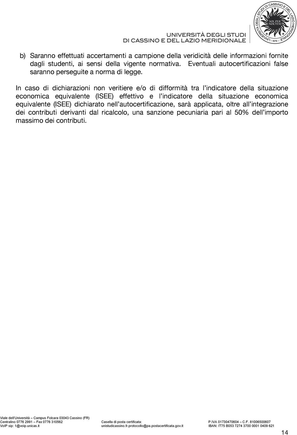 In caso di dichiarazioni non veritiere e/o di difformità tra l indicatore della situazione economica equivalente (ISEE) effettivo e l indicatore