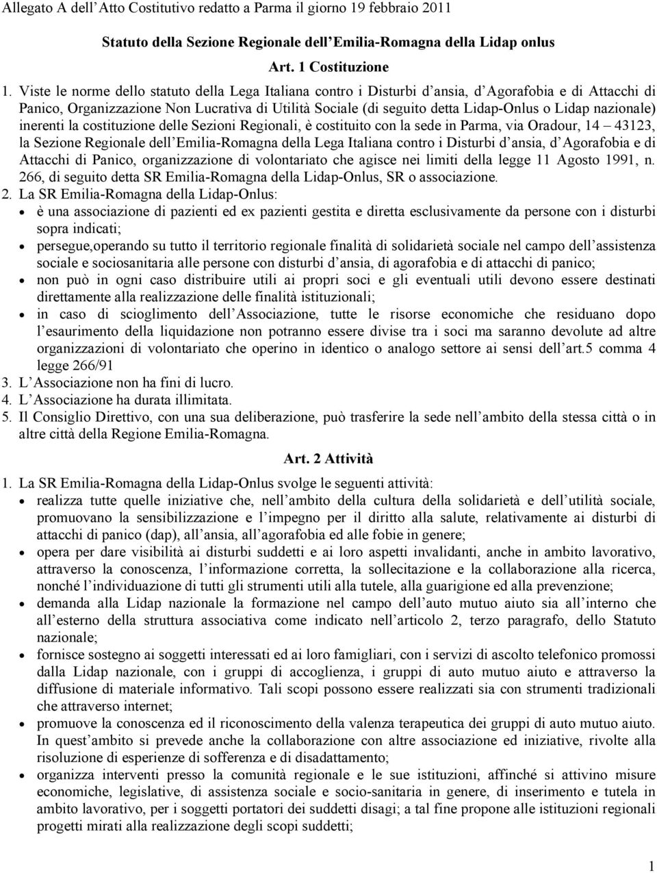 nazionale) inerenti la costituzione delle Sezioni Regionali, è costituito con la sede in Parma, via Oradour, 14 43123, la Sezione Regionale dell Emilia-Romagna della Lega Italiana contro i Disturbi d