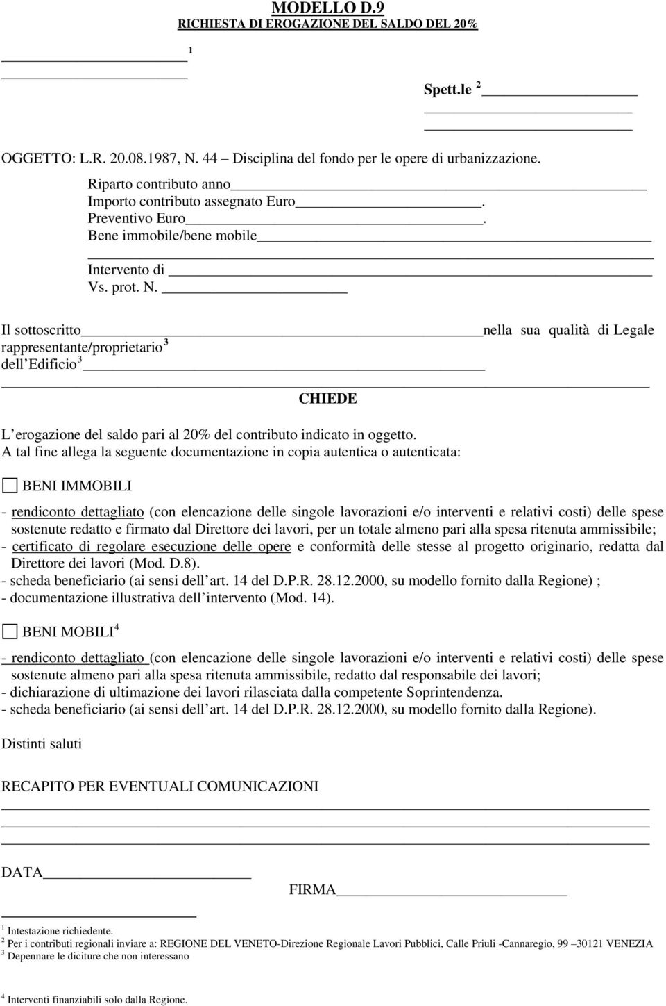 Il sottoscritto nella sua qualità di Legale rappresentante/proprietario 3 dell Edificio 3 CHIEDE L erogazione del saldo pari al 20% del contributo indicato in oggetto.