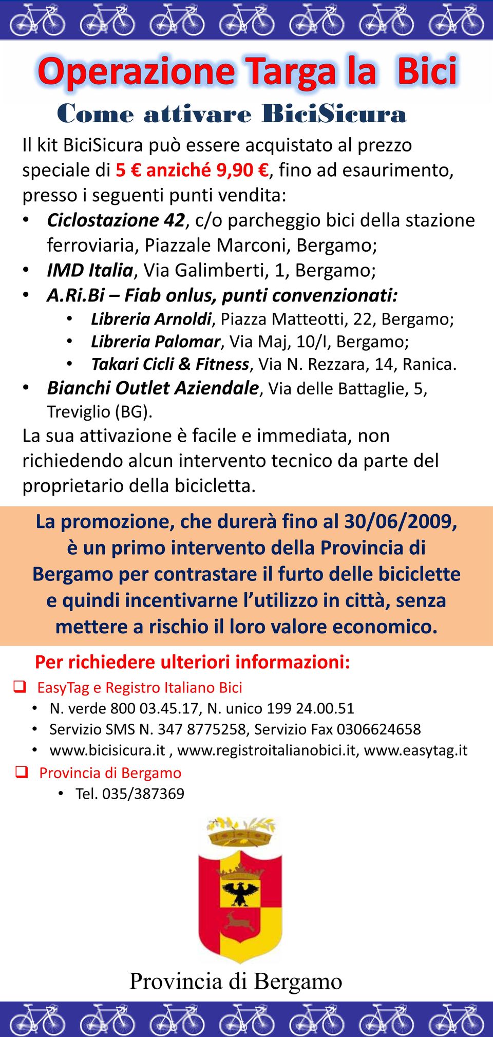 Bi Fiab onlus, punti convenzionati: Libreria Arnoldi, Piazza Matteotti, 22, Bergamo; Libreria Palomar, Via Maj, 10/I, Bergamo; Takari Cicli & Fitness, Via N. Rezzara, 14, Ranica.
