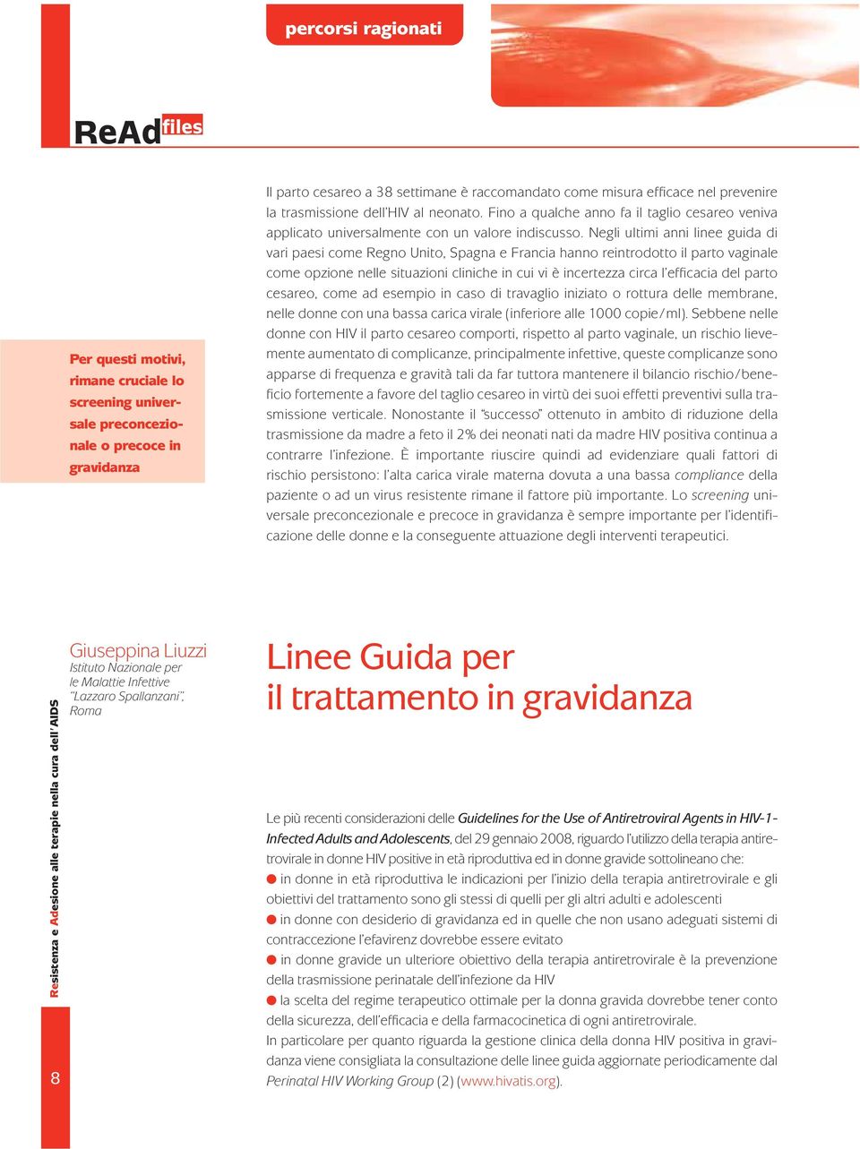 Negli ultimi anni linee guida di vari paesi come Regno Unito, Spagna e Francia hanno reintrodotto il parto vaginale come opzione nelle situazioni cliniche in cui vi è incertezza circa l efficacia del