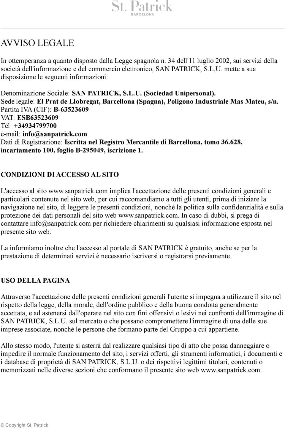 Sede legale: El Prat de Llobregat, Barcellona (Spagna), Poligono Industriale Mas Mateu, s/n. Partita IVA (CIF): B-63523609 VAT: ESB63523609 Tél: +34934799700 e-mail: info@sanpatrick.