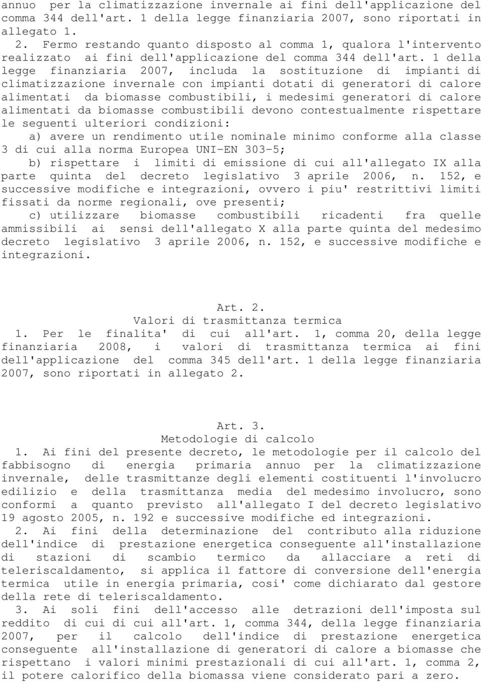 1 della legge finanziaria 2007, includa la sostituzione di impianti di climatizzazione invernale con impianti dotati di generatori di calore alimentati da biomasse combustibili, i medesimi generatori