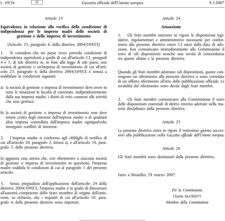 2007 Articolo 23 Equivalenza in relazione alla verifica della condizione di indipendenza per le imprese madri delle società di gestione e delle imprese di investimento (Articolo 23, paragrafo 6,