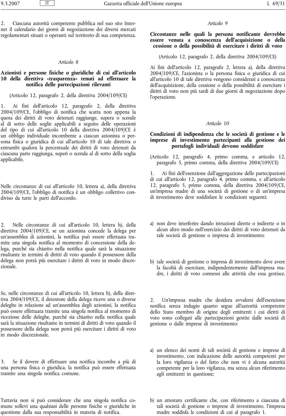 Articolo 8 Azionisti e persone fisiche o giuridiche di cui all articolo 10 della direttiva «trasparenza» tenuti ad effettuare la notifica delle partecipazioni rilevanti (Articolo 12, paragrafo 2,