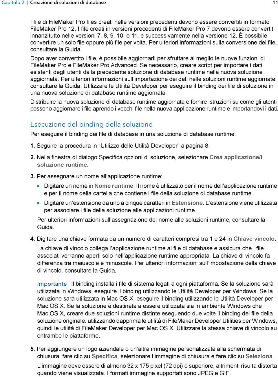 È possibile convertire un solo file oppure più file per volta. Per ulteriori informazioni sulla conversione dei file, consultare la Guida.