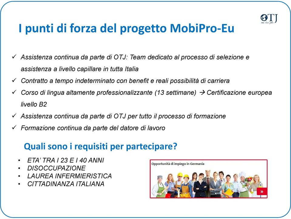 professionalizzante (13 settimane) Certificazione europea livello B2 Assistenza continua da parte di OTJ per tutto il processo di formazione