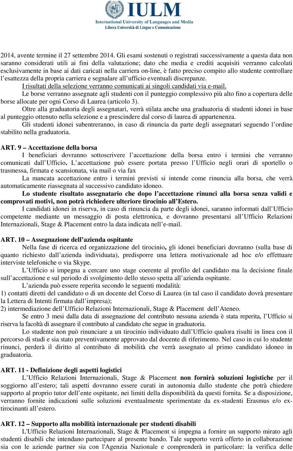 dati caricati nella carriera on-line, è fatto preciso compito allo studente controllare l esattezza della propria carriera e segnalare all ufficio eventuali discrepanze.