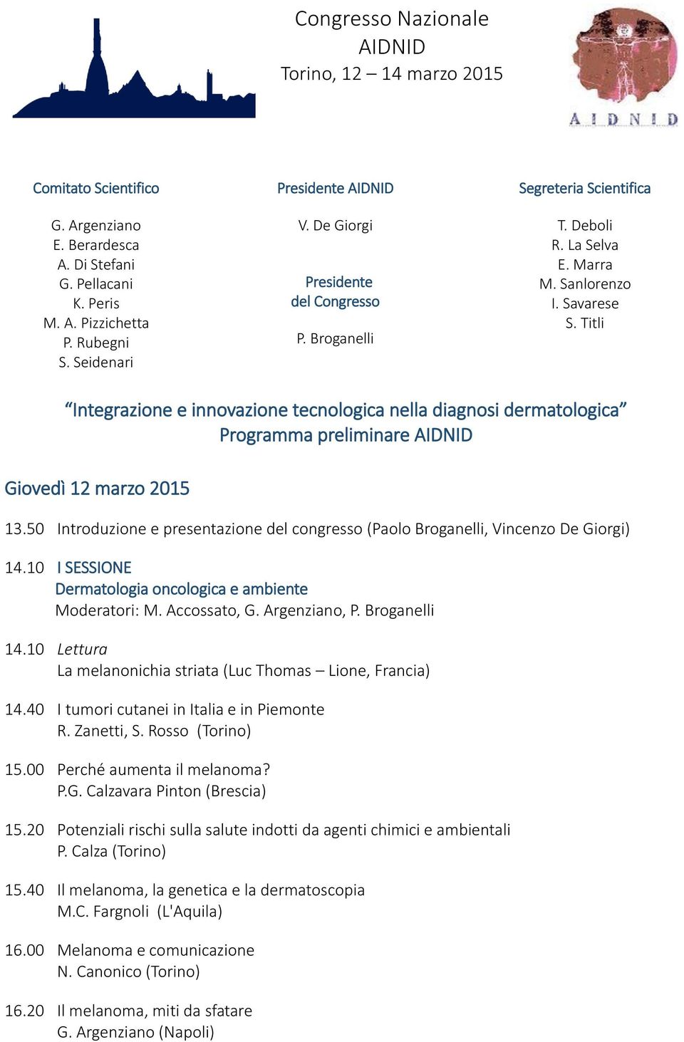 Titli Integrazione e innovazione tecnologica nella diagnosi dermatologica Programma preliminare Giovedì 12 marzo 2015 13.
