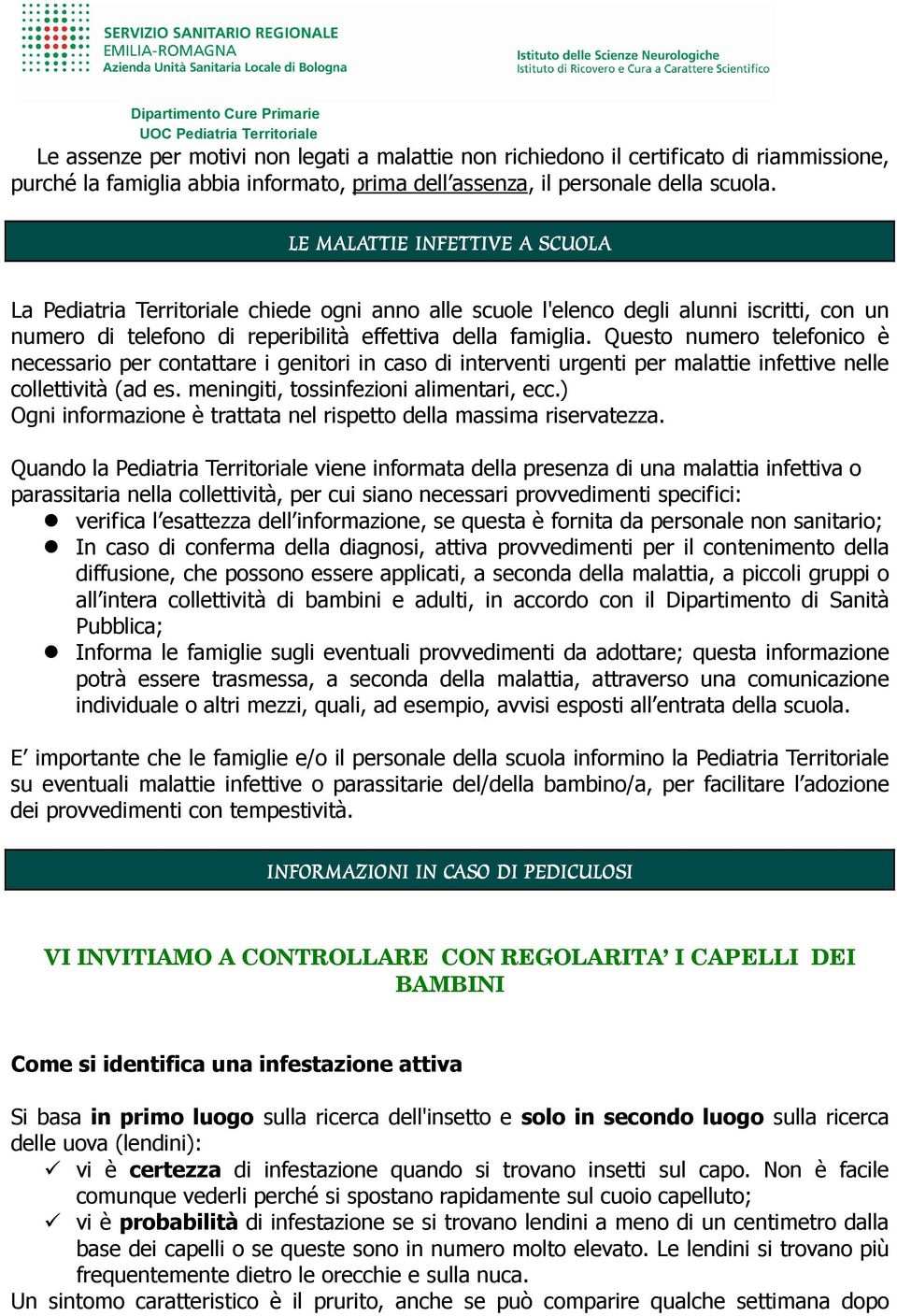 Questo numero telefonico è necessario per contattare i genitori in caso di interventi urgenti per malattie infettive nelle collettività (ad es. meningiti, tossinfezioni alimentari, ecc.