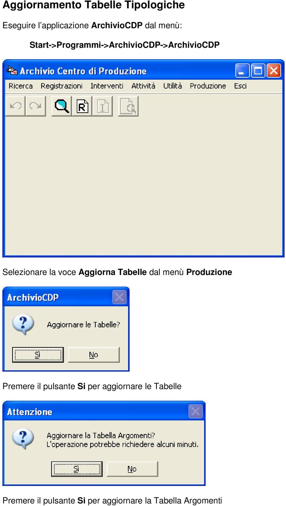 voce Aggiorna Tabelle dal menù Produzione Premere il pulsante Si per