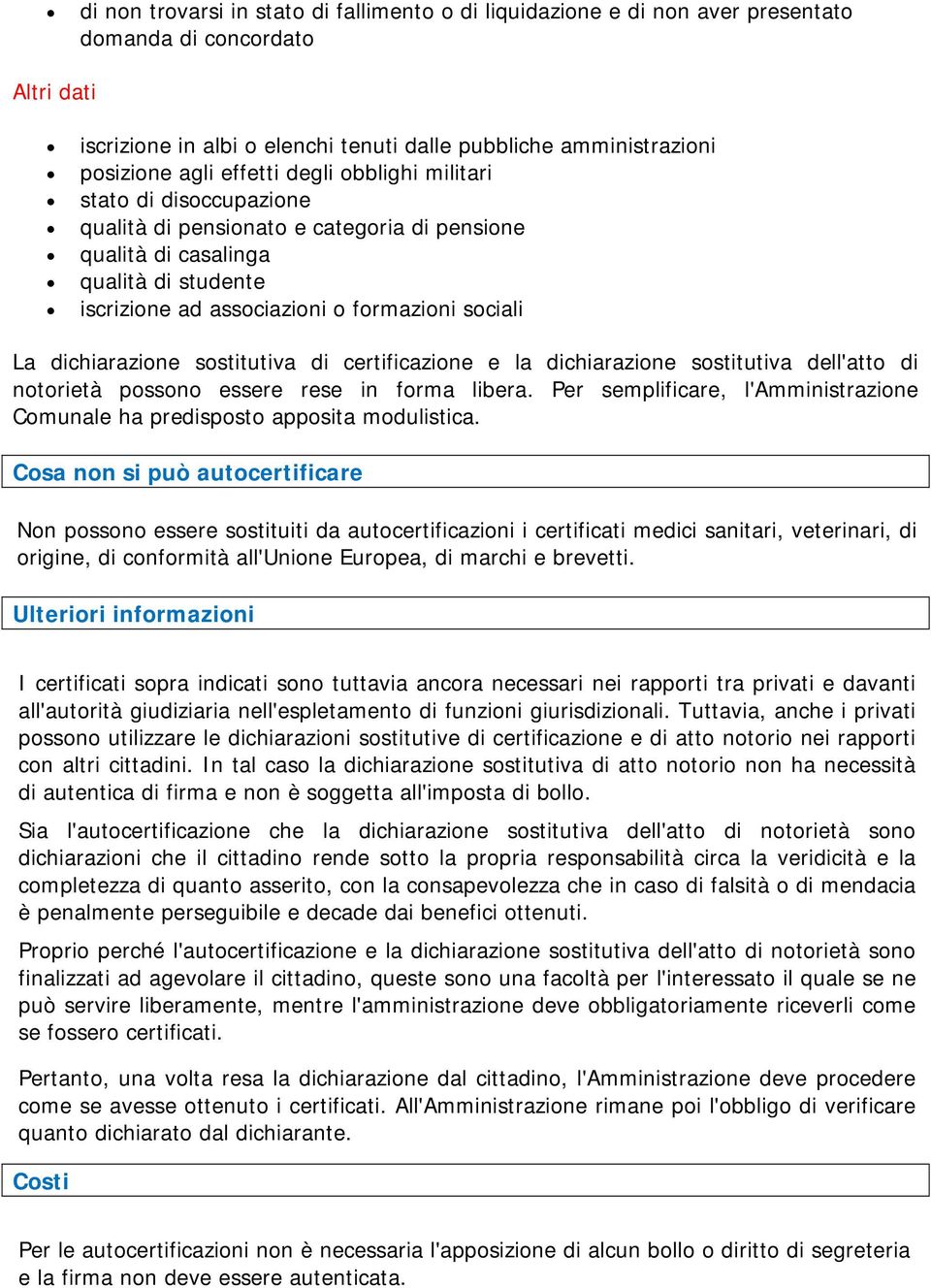 dichiarazione sostitutiva di certificazione e la dichiarazione sostitutiva dell'atto di notorietà possono essere rese in forma libera.