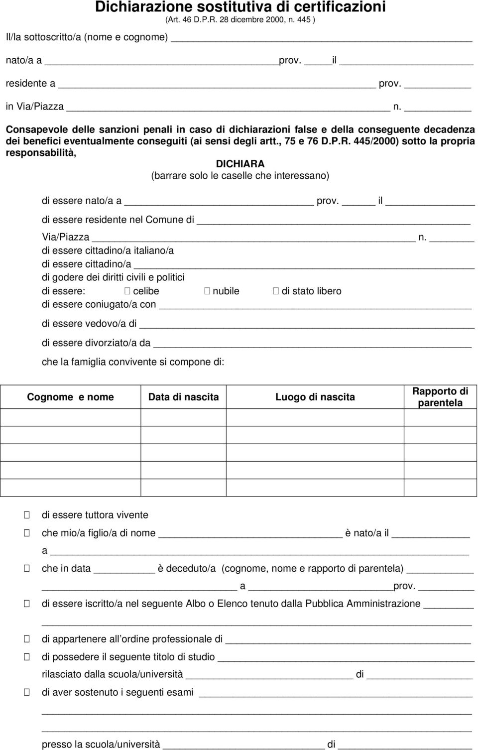 445/2000) sotto la propria responsabilità, DICHIARA (barrare solo le caselle che interessano) di essere nato/a a prov. il di essere residente nel Comune di Via/Piazza n.