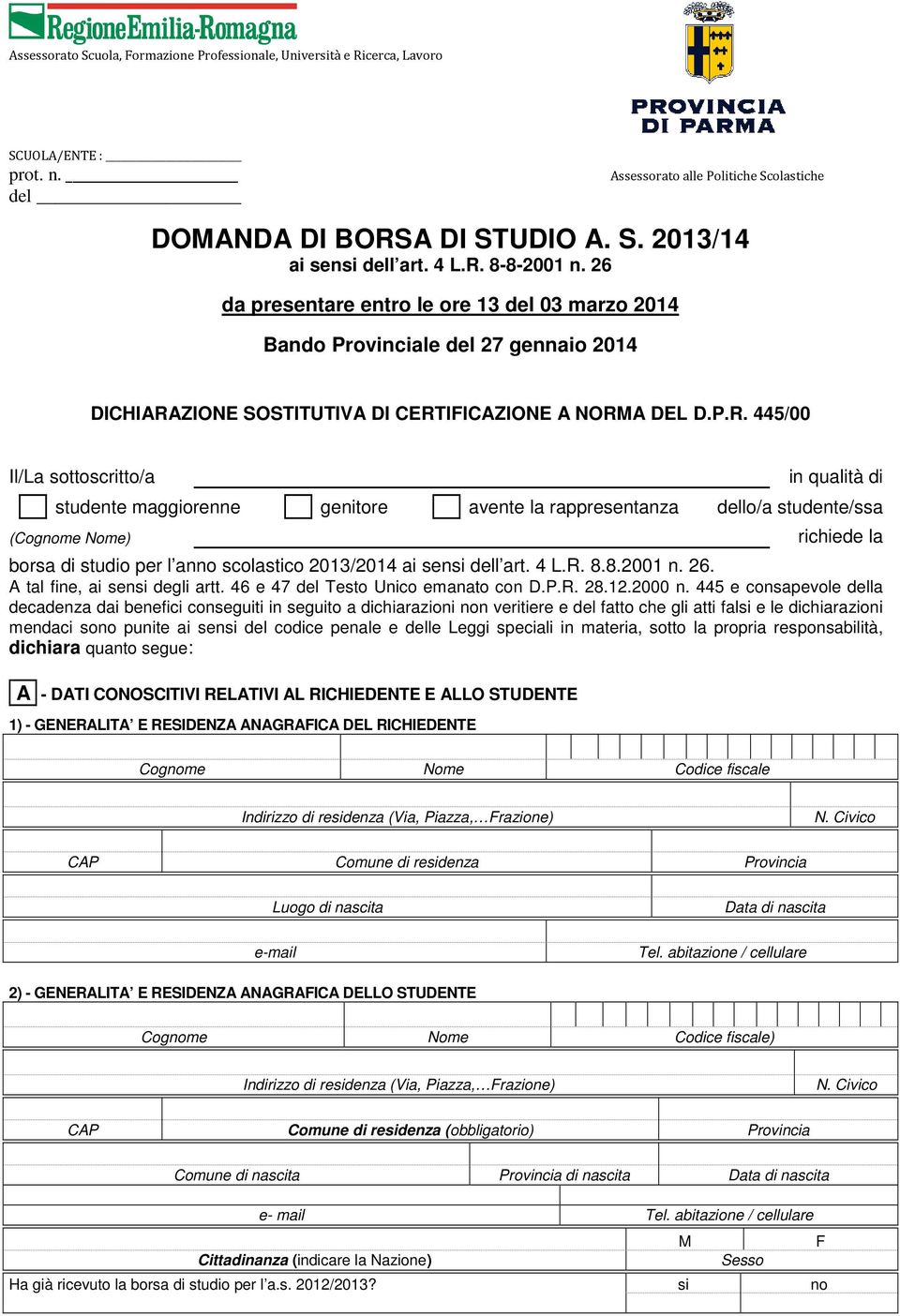 8-8-2001 n. 26 da presentare entro le ore 13 del 03 marzo 2014 Bando Provinciale del 27 gennaio 2014 DICHIARA