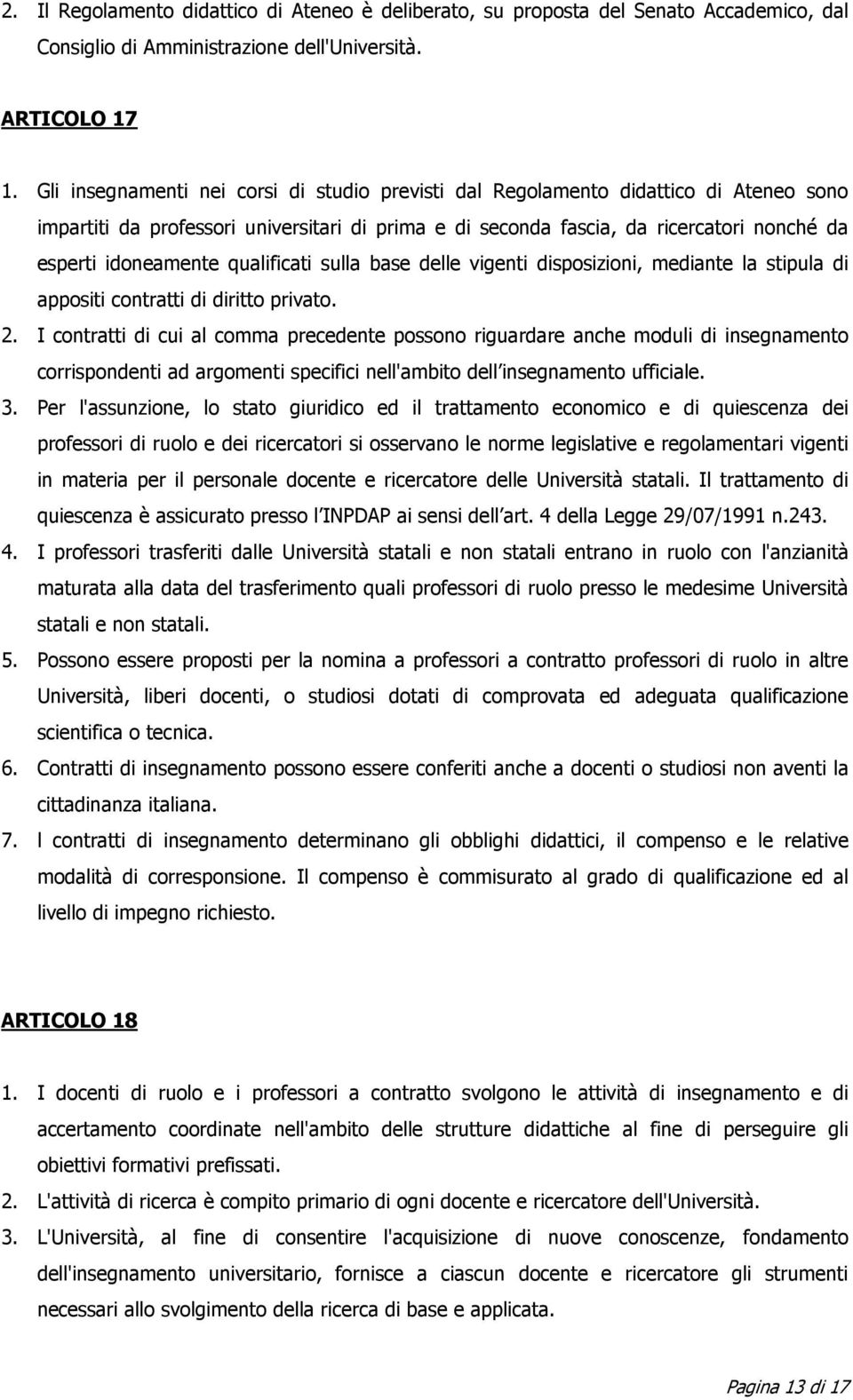 qualificati sulla base delle vigenti disposizioni, mediante la stipula di appositi contratti di diritto privato. 2.