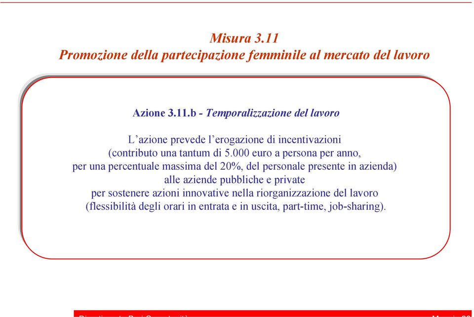 b - Temporalizzazione del lavoro L azione prevede l erogazione di incentivazioni (contributo una tantum di 5.