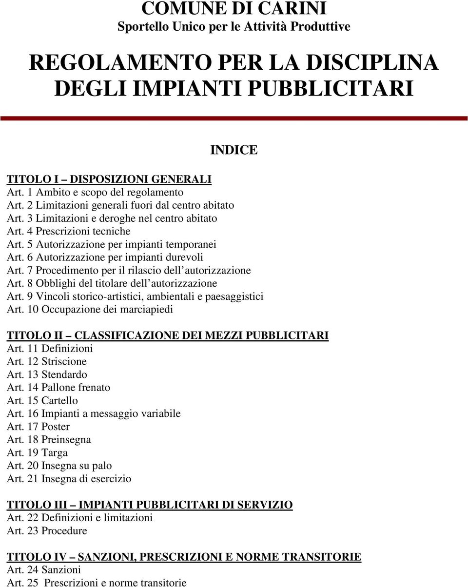 6 Autorizzazione per impianti durevoli Art. 7 Procedimento per il rilascio dell autorizzazione Art. 8 Obblighi del titolare dell autorizzazione Art.