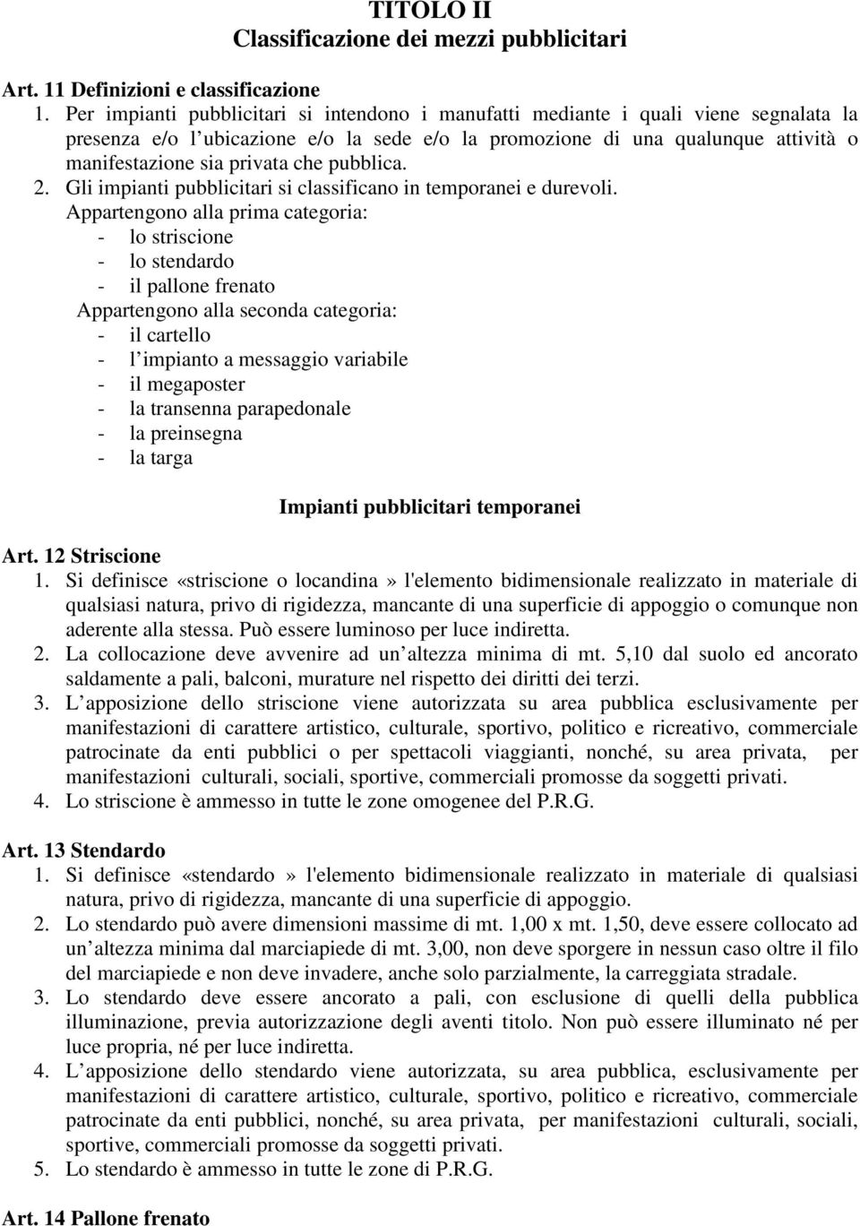 che pubblica. 2. Gli impianti pubblicitari si classificano in temporanei e durevoli.