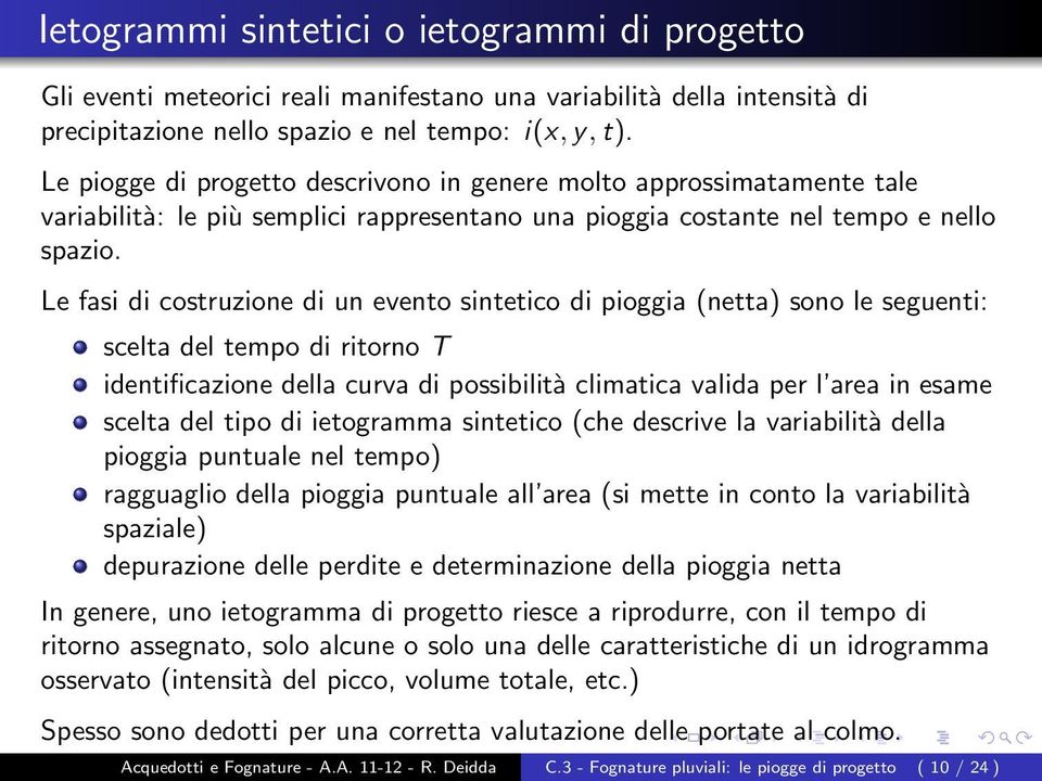 Le fasi di costruzione di un evento sintetico di pioggia (netta) sono le seguenti: scelta del tempo di ritorno T identificazione della curva di possibilità climatica valida per l area in esame scelta