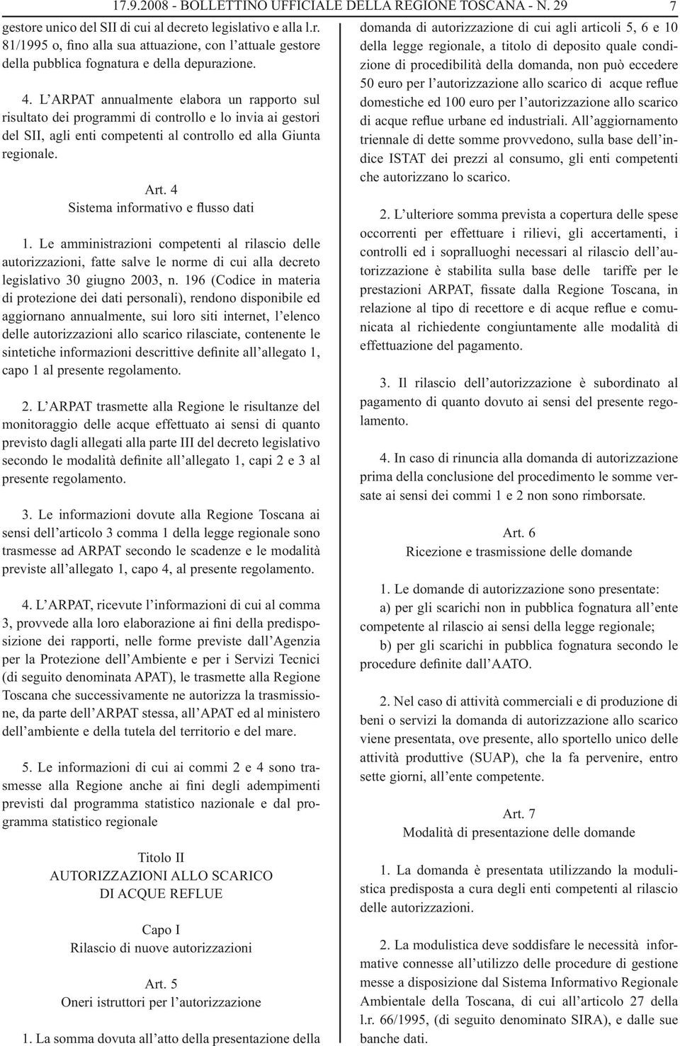 4 Sistema informativo e flusso dati 1. Le amministrazioni competenti al rilascio delle autorizzazioni, fatte salve le norme di cui alla decreto legislativo 30 giugno 2003, n.