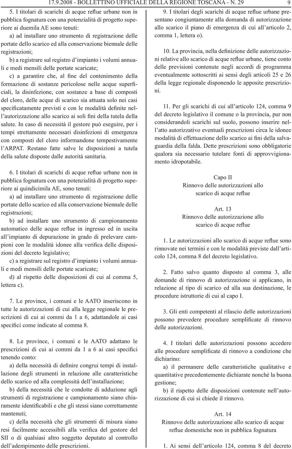 portate dello scarico ed alla conservazione biennale delle registrazioni; b) a registrare sul registro d impianto i volumi annuali e medi mensili delle portate scaricate; c) a garantire che, al fine