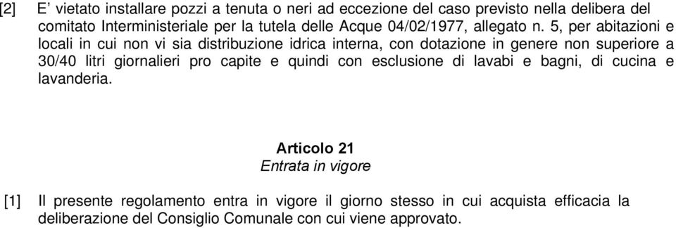 5, per abitazioni e locali in cui non vi sia distribuzione idrica interna, con dotazione in genere non superiore a 30/40 litri giornalieri pro