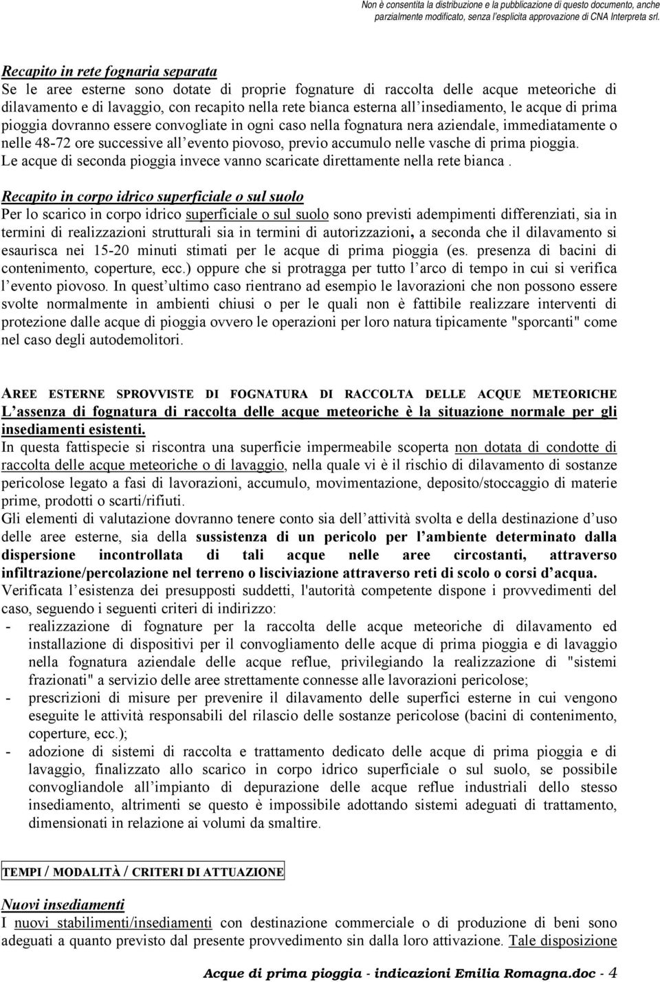 vasche di prima pioggia. Le acque di seconda pioggia invece vanno scaricate direttamente nella rete bianca.