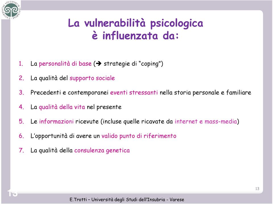 Precedenti e contemporanei eventi stressanti nella storia personale e familiare 4.