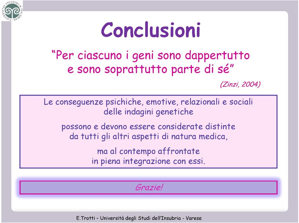 indagini genetiche possono e devono essere considerate distinte da tutti gli altri