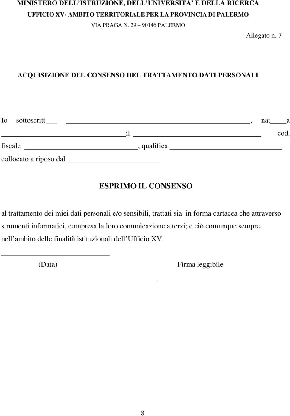 fiscale, qualifica collocato a riposo ESPRIMO IL CONSENSO al trattamento dei miei dati personali e/o sensibili, trattati sia in forma cartacea