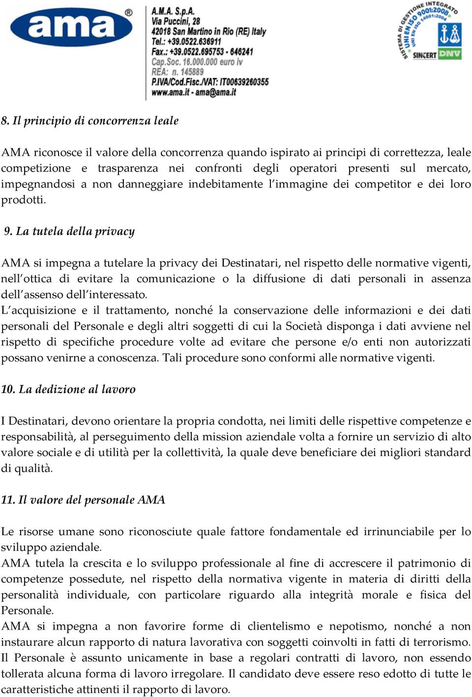 La tutela della privacy AMA si impegna a tutelare la privacy dei Destinatari, nel rispetto delle normative vigenti, nell ottica di evitare la comunicazione o la diffusione di dati personali in