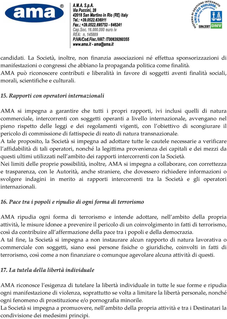 Rapporti con operatori internazionali AMA si impegna a garantire che tutti i propri rapporti, ivi inclusi quelli di natura commerciale, intercorrenti con soggetti operanti a livello internazionale,