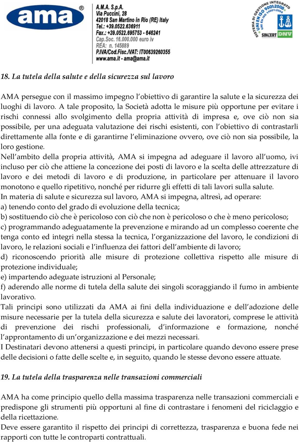 dei rischi esistenti, con l obiettivo di contrastarli direttamente alla fonte e di garantirne l eliminazione ovvero, ove ciò non sia possibile, la loro gestione.