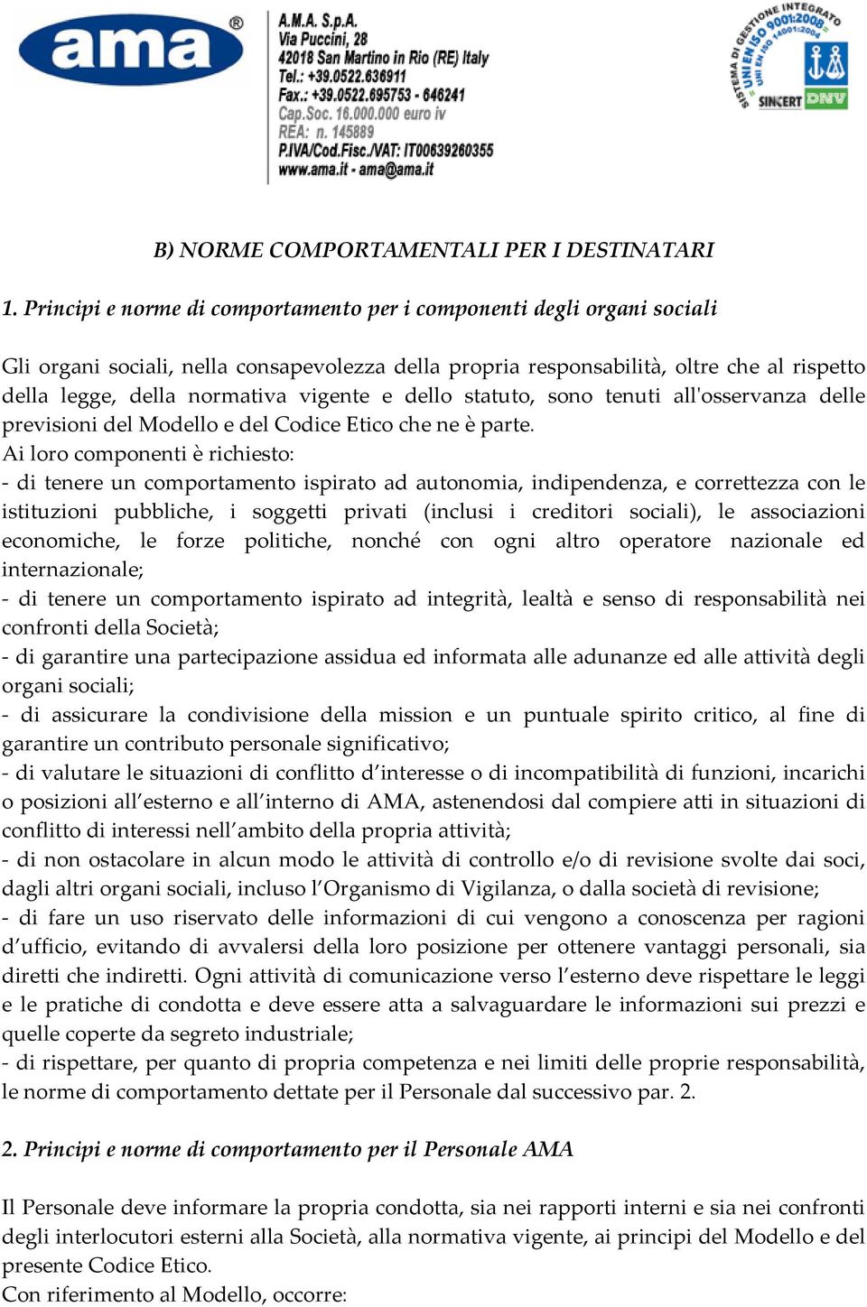 vigente e dello statuto, sono tenuti allʹosservanza delle previsioni del Modello e del Codice Etico che ne è parte.