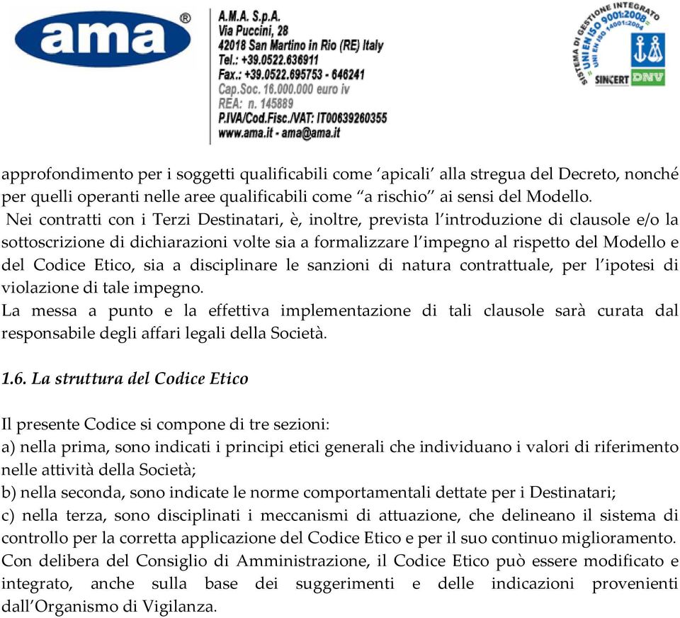 Etico, sia a disciplinare le sanzioni di natura contrattuale, per l ipotesi di violazione di tale impegno.