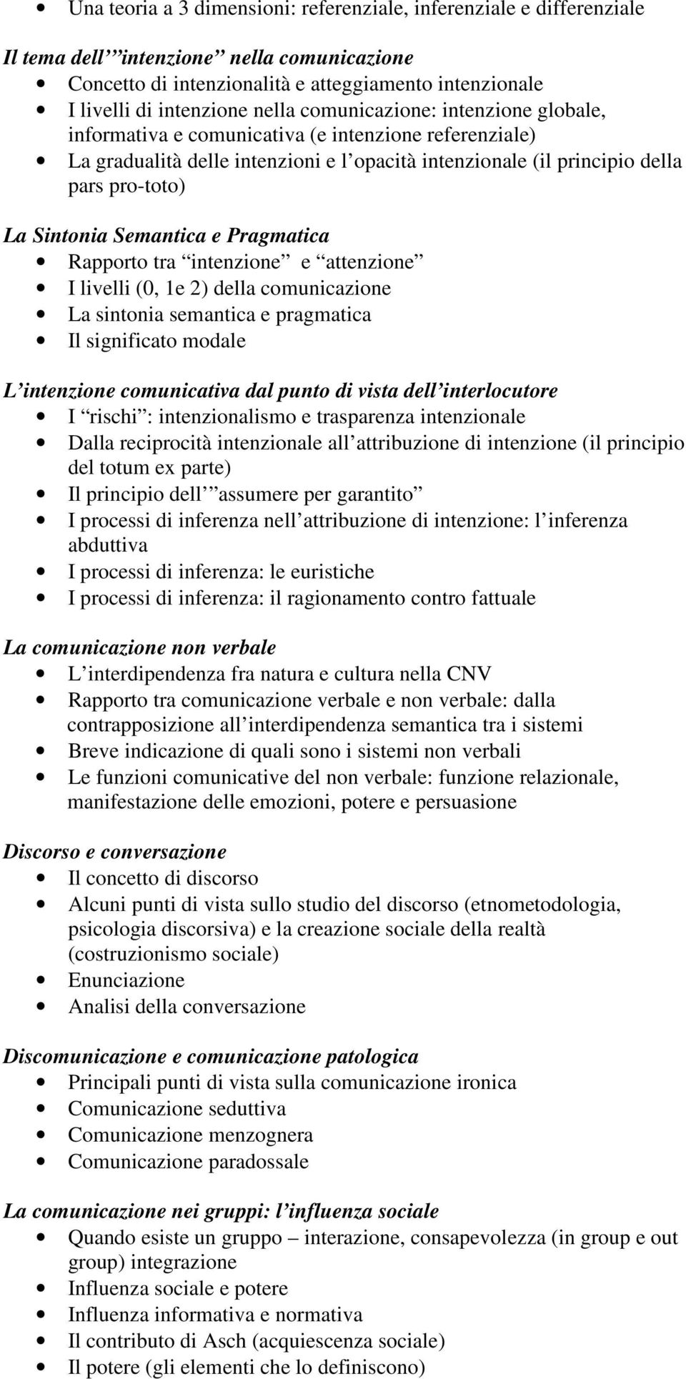 Semantica e Pragmatica Rapporto tra intenzione e attenzione I livelli (0, 1e 2) della comunicazione La sintonia semantica e pragmatica Il significato modale L intenzione comunicativa dal punto di