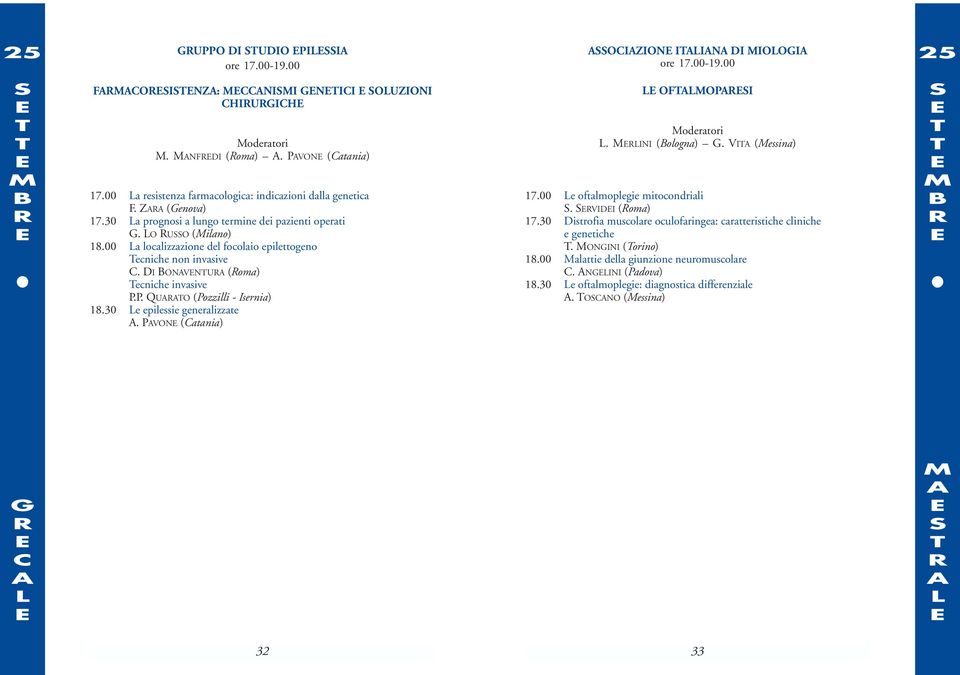 . QU (ozzilli - sernia) 18.30 e epilessie generalizzate. V (atania) F oderatori. (ologna) G. V (essina) 17.00 e oftalmoplegie mitocondriali. VD (oma) 17.